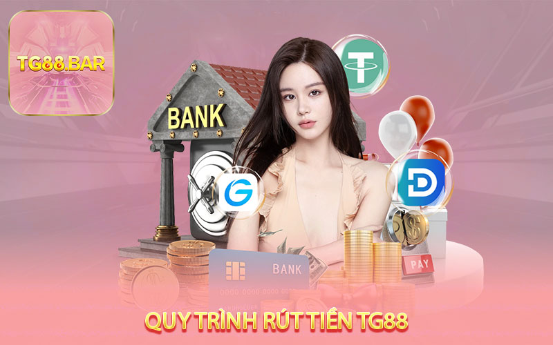 Quy trình rút tiền TG88