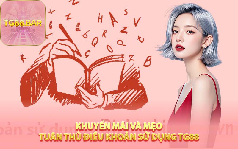Khuyến Mãi Và Mẹo Tuân Thủ Điều Khoản Sử Dụng TG88